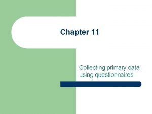 Chapter 11 Collecting primary data using questionnaires Introduction