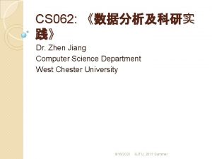 CS 062 Dr Zhen Jiang Computer Science Department