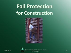 Fall Protection for Construction 342015 Timber Products Manufacturers