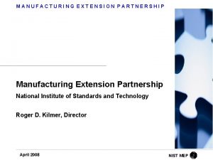 MANUFACTURING EXTENSION PARTNERSHIP Manufacturing Extension Partnership National Institute