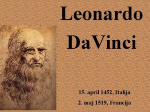 Leonardo Da Vinci 15 april 1452 Italija 2