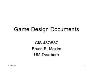 Game Design Documents CIS 487587 Bruce R Maxim