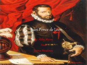 Juan Ponce de Leon By Abby Myers And