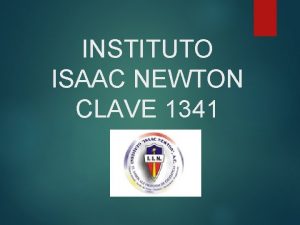 INSTITUTO ISAAC NEWTON CLAVE 1341 Participantes Profesora Anglica