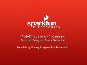 Proto Snaps and Processing Serial Interfacing and Sensor