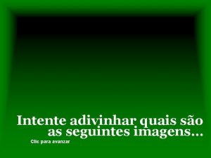 Intente adivinhar quais so as seguintes imagens Clic