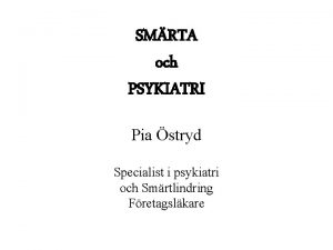 SMRTA och PSYKIATRI Pia stryd Specialist i psykiatri