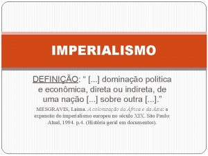 IMPERIALISMO DEFINIO dominao poltica e econmica direta ou