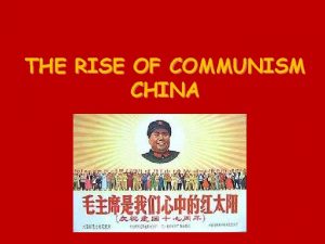 THE RISE OF COMMUNISM CHINA The Fall of
