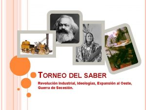 TORNEO DEL SABER Revolucin Industrial Ideologas Expansin al