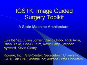 IGSTK Image Guided Surgery Toolkit A State Machine