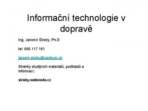 Informan technologie v doprav Ing Jaromr irok Ph