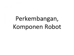 Perkembangan Komponen Robot Robot Arti kata dan definisi