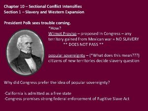 Chapter 10 Sectional Conflict Intensifies Section 1 Slavery