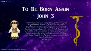 Lesson 62 To Be Born Again John 3