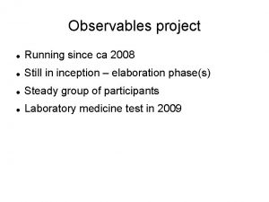 Observables project Running since ca 2008 Still in