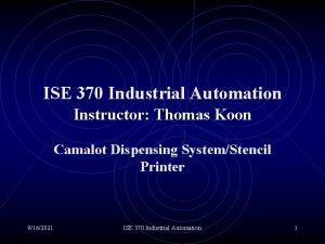 ISE 370 Industrial Automation Instructor Thomas Koon Camalot