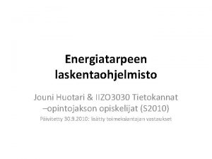 Energiatarpeen laskentaohjelmisto Jouni Huotari IIZO 3030 Tietokannat opintojakson