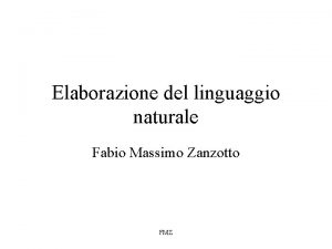 Elaborazione del linguaggio naturale Fabio Massimo Zanzotto FMZ