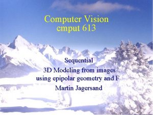 Computer Vision cmput 613 Sequential 3 D Modeling