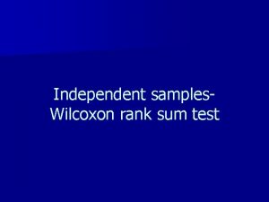 Independent samples Wilcoxon rank sum test Example n