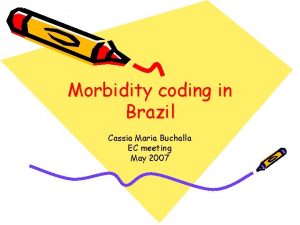 Morbidity coding in Brazil Cassia Maria Buchalla EC