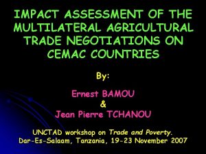 IMPACT ASSESSMENT OF THE MULTILATERAL AGRICULTURAL TRADE NEGOTIATIONS