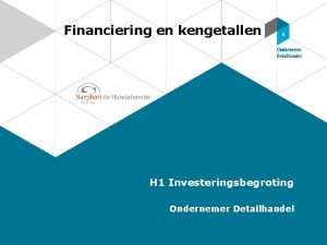 Financiering en kengetallen H 1 Investeringsbegroting Ondernemer Detailhandel
