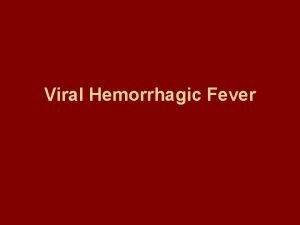 Viral Hemorrhagic Fever Arbo and Roboviruses All are