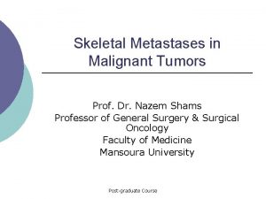 Skeletal Metastases in Malignant Tumors Prof Dr Nazem