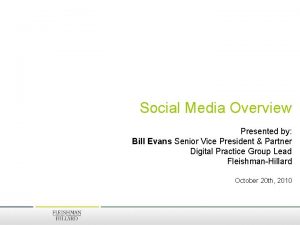 Social Media Overview Presented by Bill Evans Senior