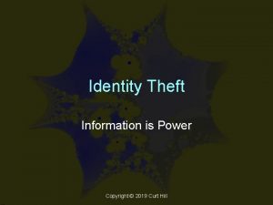 Identity Theft Information is Power Copyright 2019 Curt