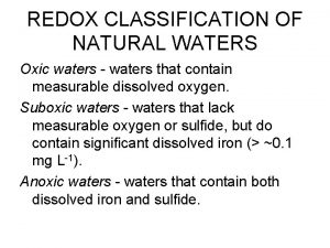 REDOX CLASSIFICATION OF NATURAL WATERS Oxic waters waters
