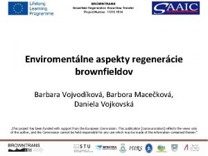 Enviromentlne aspekty regenercie brownfieldov Barbara Vojvodkov Barbora Macekov