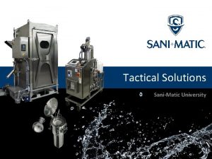 Tactical Solutions SaniMatic University Tactical Solutions Helping your