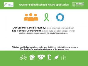 Our Greener Schools Journey Insert school name here