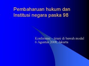 Pembaharuan hukum dan Institusi negara paska 98 Konferensi