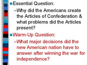 n Essential Question Why did the Americans create