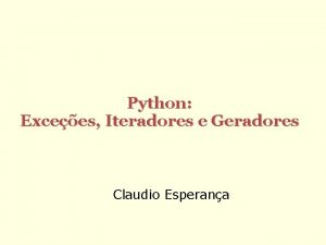 Python Excees Iteradores e Geradores Claudio Esperana Excees