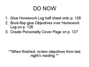 DO NOW 1 Glue Homework Log half sheet