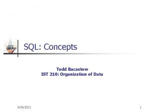 IST 210 SQL Concepts Todd Bacastow IST 210