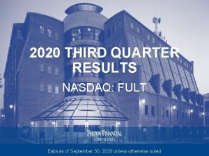 2020 THIRD QUARTER RESULTS NASDAQ FULT Data as