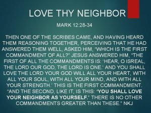 LOVE THY NEIGHBOR MARK 12 28 34 THEN