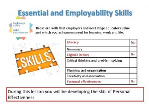 Essential and Employability Skills These are skills that