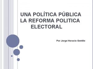 UNA POLTICA PBLICA LA REFORMA POLITICA ELECTORAL Por