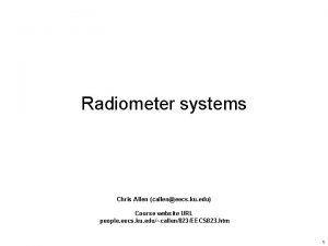 Radiometer systems Chris Allen calleneecs ku edu Course