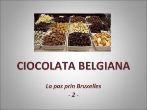 CIOCOLATA BELGIANA La pas prin Bruxelles 2 Reputaia