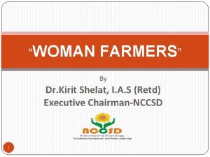 WOMAN FARMERS By Dr Kirit Shelat I A