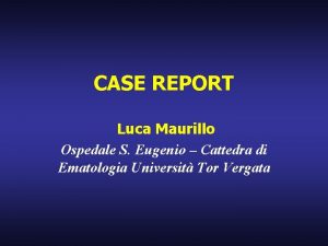 CASE REPORT Luca Maurillo Ospedale S Eugenio Cattedra