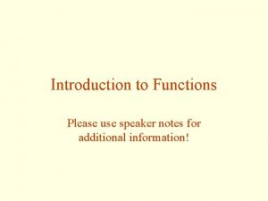 Introduction to Functions Please use speaker notes for